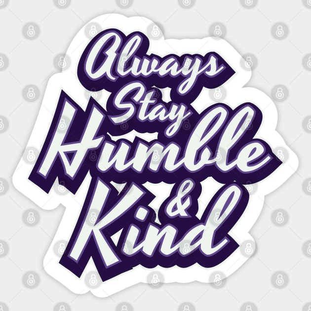 Always Stay Humble & Kind Women Men Boys Girls Kids Sticker by teeleoshirts